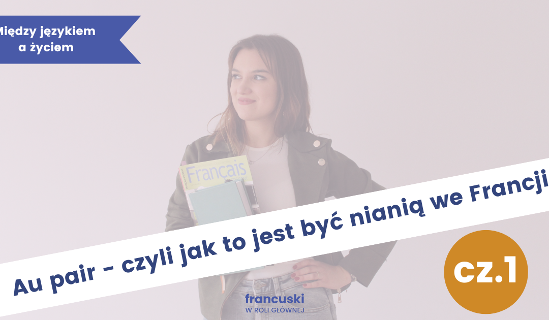 Au&nbsp;pair —&nbsp;czyli jak zostałam nianią we&nbsp;Francji. Cz.&nbsp;1